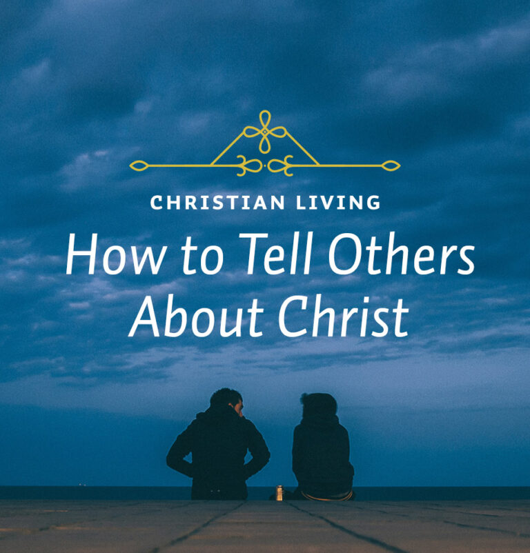 How to Tell Others About Christ
