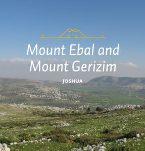 Mount Gerazim and Mount Ebal